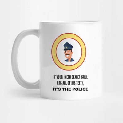 If Your Meth Dealer Has All Of His Teeth Mug Official Police Merch