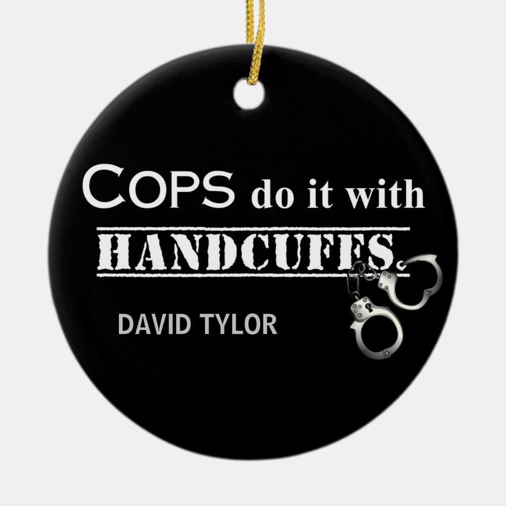 cops do it funny cops gifts ceramic ornament - Police Gifts