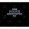 Your Police Deserve Better Pay Tapestry Official Police Merch