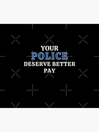 Your Police Deserve Better Pay Tapestry Official Police Merch