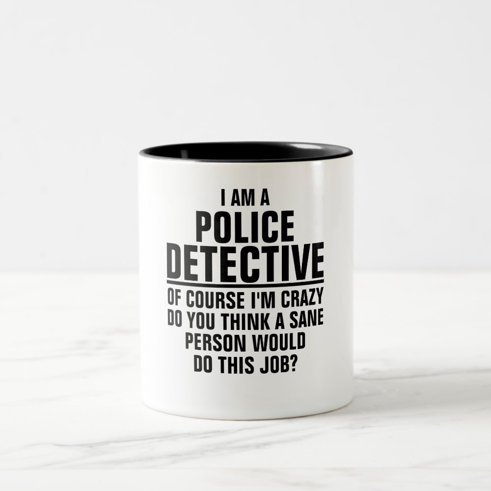 i am a police detective of course im crazy two tone coffee mug - Police Gifts