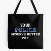 Your Police Deserve Better Pay Tote Bag Official Police Merch