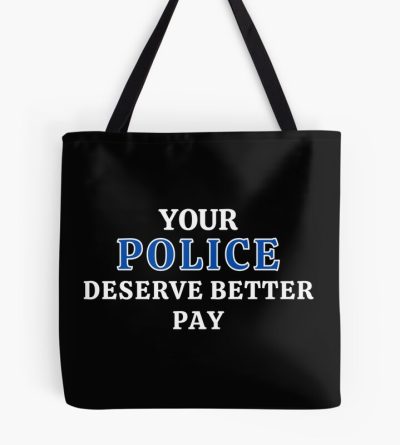 Your Police Deserve Better Pay Tote Bag Official Police Merch