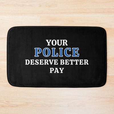 Your Police Deserve Better Pay Bath Mat Official Police Merch