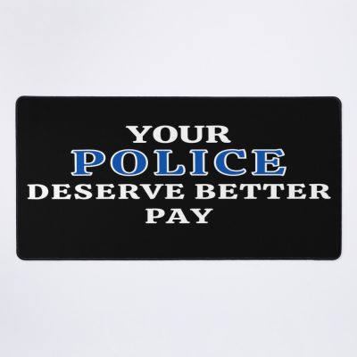 Your Police Deserve Better Pay Mouse Pad Official Police Merch