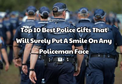 Top 10 Best Police Gifts That Will Surely Put A Smile On Any Policeman Face