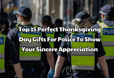 Top 15 Perfect Thanksgiving Day Gifts For Police To Show Your Sincere Appreciation